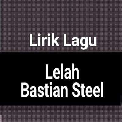 Bastian steel lelah