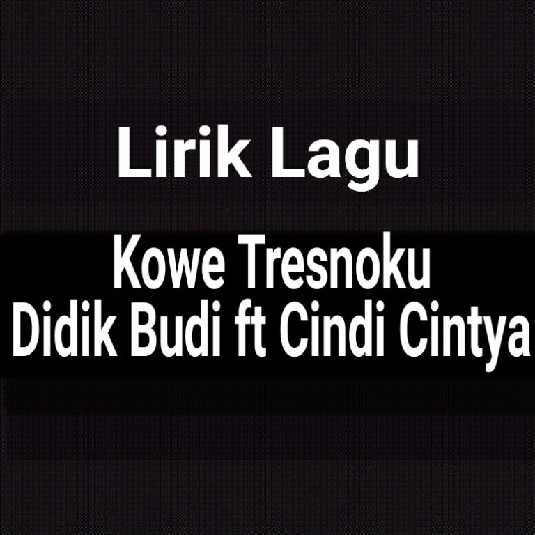 Lirik Lagu Kowe Tresnoku dari Didik Budi ft Cindi Cintya dan Terjemahan