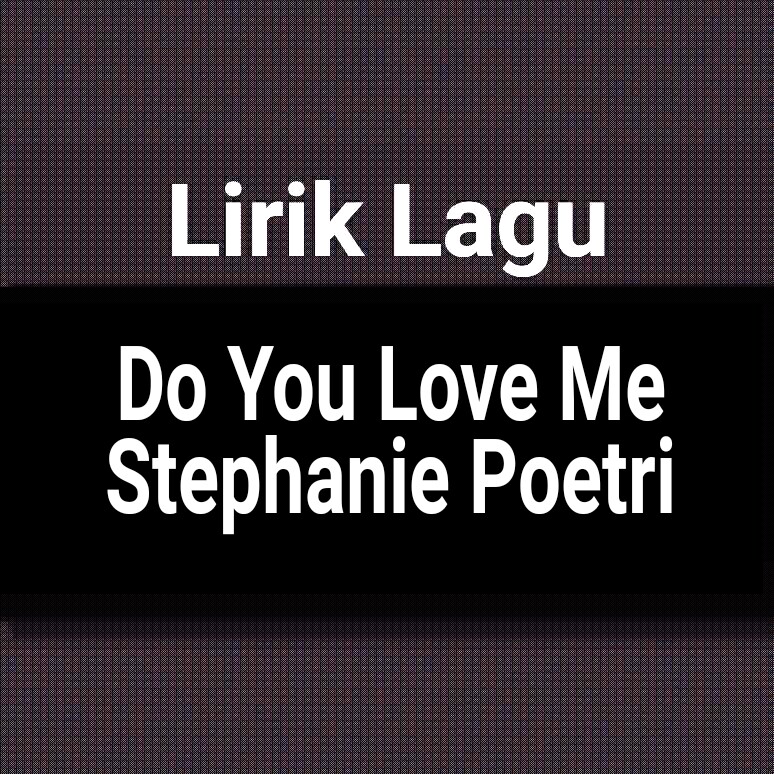 Stephanie poetri do you love me