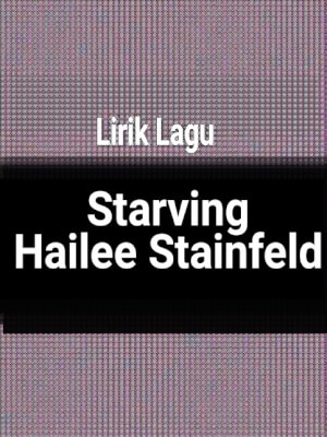 Hailee stainfeld starving