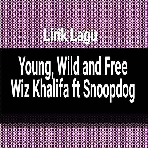Young , Wild and Free wiz khalifa