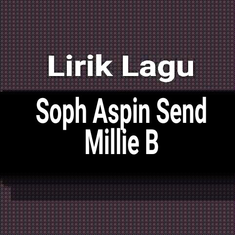 Millie b soph aspin send