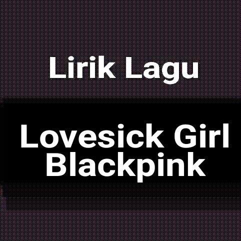 Lovesick girl blackpink